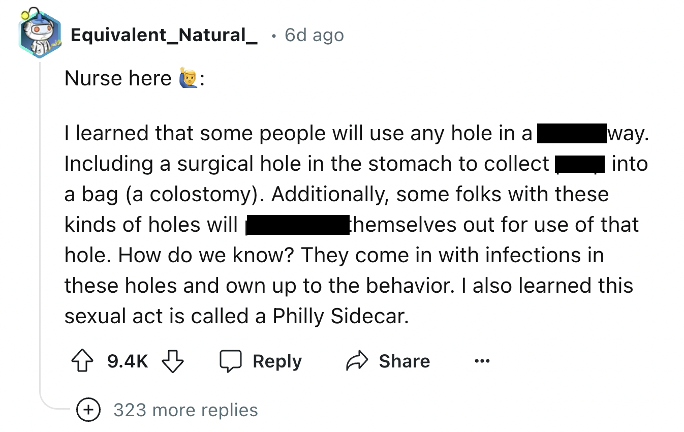 screenshot - Equivalent Natural_ . 6d ago Nurse here I learned that some people will use any hole in a Including a surgical hole in the stomach to collect | a bag a colostomy. Additionally, some folks with these kinds of holes will way. into themselves ou